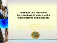 MARKETING CHANNEL La creazione di valore nella distribuzione specializzata PowerPoint PPT Presentation