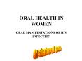 ORAL HEALTH IN WOMEN ORAL MANIFESTATIONS OF HIV INFECTION PowerPoint PPT Presentation