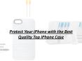 Protect Your iPhone with the Best Quality Top iPhone Case