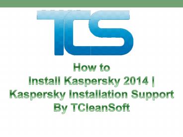 How to Install Kaspersky 2015- Kaspersky Installation Support by TCleanSoft