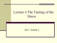 Lecture 4 The Taming of the         Shrew