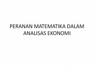 PERANAN MATEMATIKA DALAM ANALISAS EKONOMI
