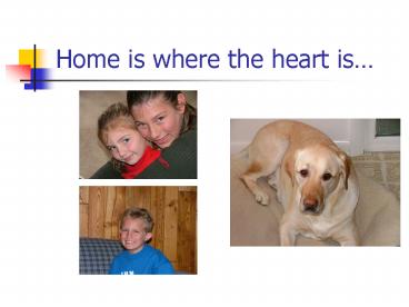 Home is where the heart is