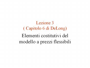 Lezione 3 ( Capitolo 6 di DeLong)