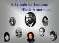 A Tribute to Famous     Black Americans PowerPoint PPT Presentation