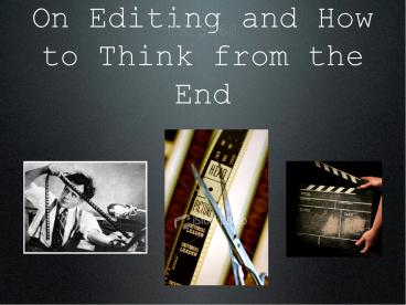 On Editing and How to Think from the End
