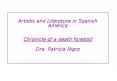 Artistic and Literature in Spanish America  Chronicle of a death foretold Dra. Patricia Nigro PowerPoint PPT Presentation