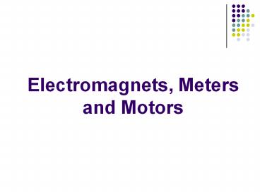 Electromagnets, Meters and Motors