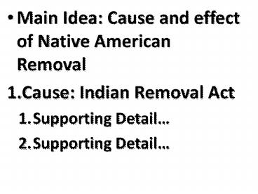 Main Idea: Cause and effect of Native American Removal