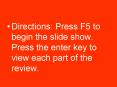 Directions: Press F5 to begin the slide show. Press the enter key to view each part of the review. PowerPoint PPT Presentation