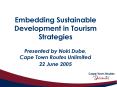 Embedding Sustainable Development in Tourism Strategies  Presented by Noki Dube, Cape Town Routes Unlimited 22 June 2005 PowerPoint PPT Presentation