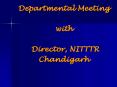 Departmental%20Meeting%20with%20%20Director,%20NITTTR%20Chandigarh PowerPoint PPT Presentation