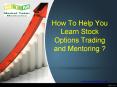 How to help you learn stock options trading and mentoring PowerPoint PPT Presentation