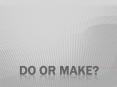 DO or Make? PowerPoint PPT Presentation