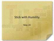 Stick with Humility