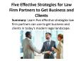 Five Effective Strategies for Law Firm Partners to Get Business and Clients PowerPoint PPT Presentation