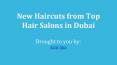 New Haircuts From Top Hair Salons in Dubai PowerPoint PPT Presentation