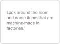 Look around the room and name items that are machine-made in factories. PowerPoint PPT Presentation