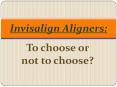 Invisalign aligners: To choose or not to choose? PowerPoint PPT Presentation