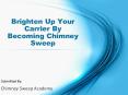 Brighten Up Your Carrier By Becoming Chimney Sweep PowerPoint PPT Presentation