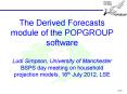 The Derived Forecasts module of the POPGROUP software Ludi Simpson, University of Manchester BSPS day meeting on household projection models, 16th July 2012, LSE PowerPoint PPT Presentation