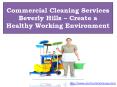 Commercial Cleaning Services Beverly Hills – Create a Healthy Working Environment (1) PowerPoint PPT Presentation