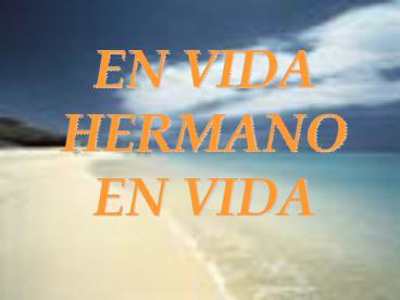 EN VIDA HERMANO EN VIDA