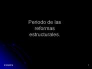 Periodo de las reformas estructurales.