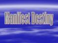 Manifest Destiny PowerPoint PPT Presentation