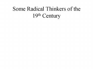 Some Radical Thinkers of the 19th Century