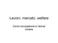 Lavoro, mercato, welfare PowerPoint PPT Presentation