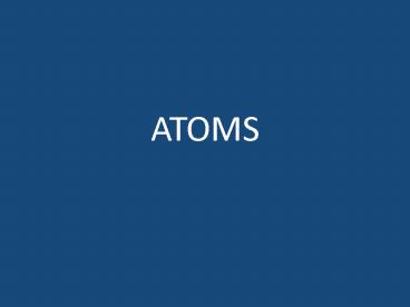 ATOMS