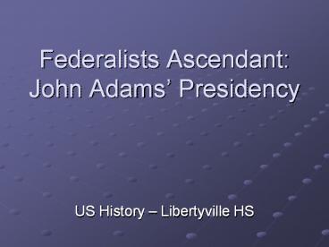 Federalists Ascendant: John Adams