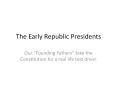 The Early Republic Presidents PowerPoint PPT Presentation