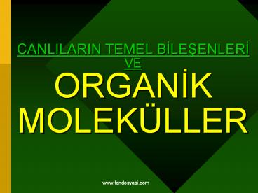 CANLILARIN TEMEL BILESENLERI VE ORGANIK MOLEK