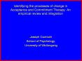 Identifying the processes of change in Acceptance and Commitment Therapy: An empirical review and integration PowerPoint PPT Presentation