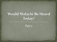 Would%20Malachi%20Be%20Heard%20Today? PowerPoint PPT Presentation