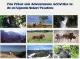 Fun Filled and Adventurous Activities to do on Uganda Safari Vacation PowerPoint PPT Presentation