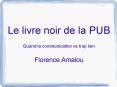Le livre noir de la PUB Quand la communication va trop loin Florence Amalou PowerPoint PPT Presentation