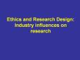 Ethics and Research Design: Industry influences on research PowerPoint PPT Presentation
