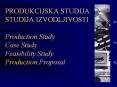 PRODUKCIJSKA STUDIJA STUDIJA IZVODLJIVOSTI Production Study Case Study Feasibility Study Production Proposal PowerPoint PPT Presentation