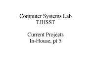 Computer Systems Lab TJHSST Current Projects In-House, pt 5