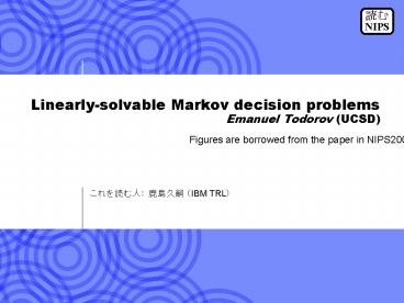 Linearly-solvable Markov decision problems Emanuel Todorov (UCSD)