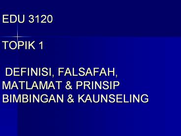 EDU 3120 TOPIK 1  DEFINISI, FALSAFAH, MATLAMAT