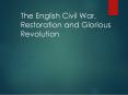 The English Civil War, Restoration and Glorious Revolution PowerPoint PPT Presentation