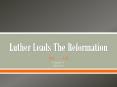 Luther Leads The Reformation PowerPoint PPT Presentation