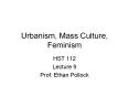 Urbanism, Mass Culture, Feminism PowerPoint PPT Presentation
