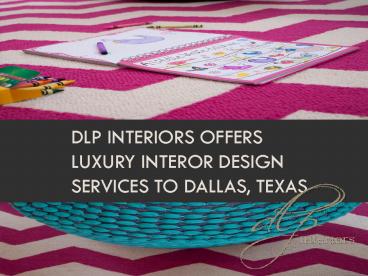 DLP Interiors offers luxury interor design services to Dallas, Texas