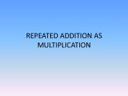 REPEATED ADDITION AS MULTIPLICATION