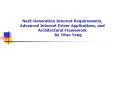 Next-Generation Internet Requirements, Advanced Internet Driver Applications, and Architectural Framework      By Yitao Yang PowerPoint PPT Presentation